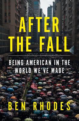 After the Fall: Being American in the World We've Made by Ben Rhodes