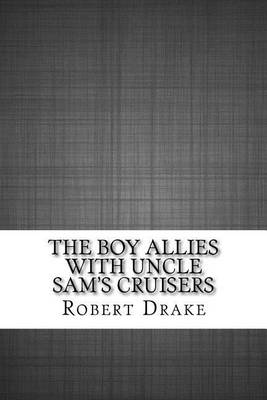 The Boy Allies with Uncle Sam's Cruisers by Robert L Drake