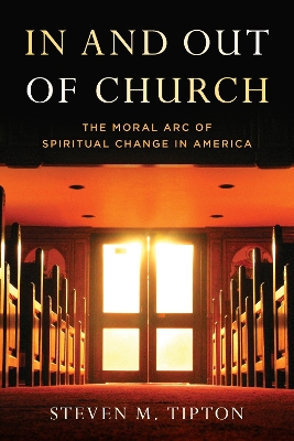 In and Out of Church: The Moral Arc of Spiritual Change in America book