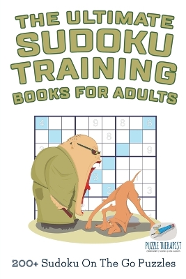 Ultimate Sudoku Training Books for Adults - 200+ Sudoku on the Go Puzzles book