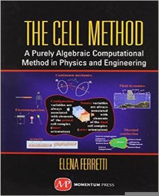 Cell Method: A Purely Algebraic Computational Method in Physics and Engineering Sciences book