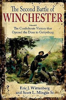 The Second Battle of Winchester: The Confederate Victory That Opened the Door to Gettysburg book