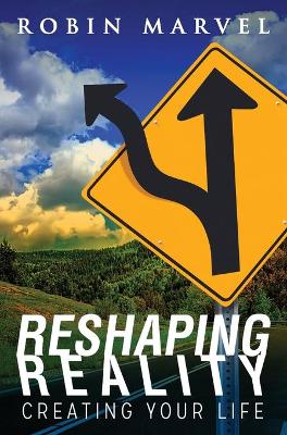 Reshaping Reality: Creating Your Life book