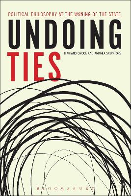 Undoing Ties: Political Philosophy at the Waning of the State by Mariano Croce