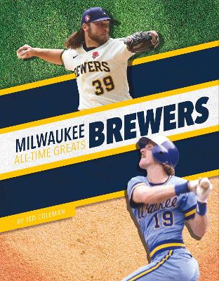 Milwaukee Brewers All-Time Greats by Ted Coleman