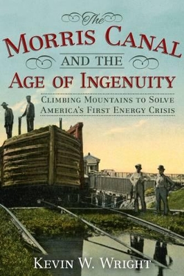 Morris Canal and the Age of Ingenuity book