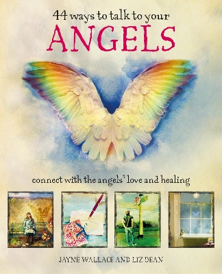 44 Ways to Talk to Your Angels: Connect with the Angels’ Love and Healing book