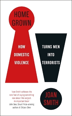 Home Grown: How Domestic Violence Turns Men Into Terrorists book