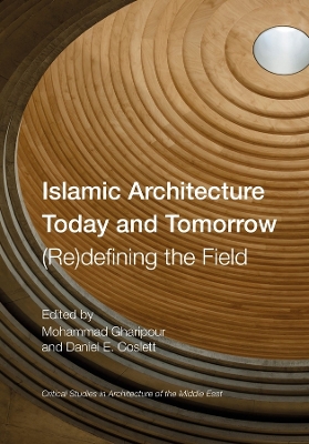 Islamic Architecture Today and Tomorrow: (Re)Defining the Field book