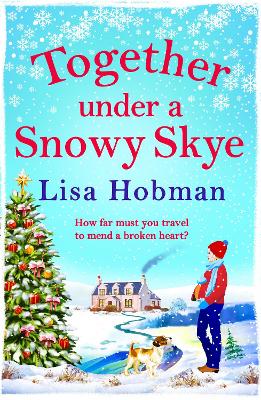 Together Under A Snowy Skye: Escape to the Isle of Skye for a festive, romantic read from Lisa Hobman by Lisa Hobman