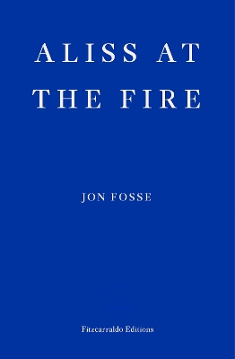 Aliss at the Fire — WINNER OF THE 2023 NOBEL PRIZE IN LITERATURE by Jon Fosse