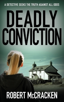 Deadly Conviction: A detective seeks the truth against all odds book