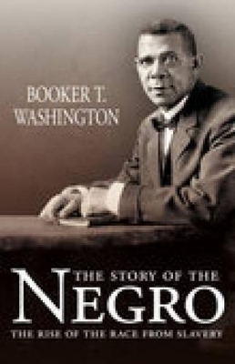 The Story of the Negro by Booker T. Washington