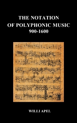 The Notation Of Polyphonic Music 900 1600 (Hardback) by Willi Apel