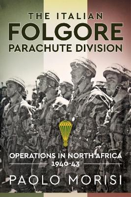 The Italian Folgore Parachute Division: North African Operations 1940-43 book