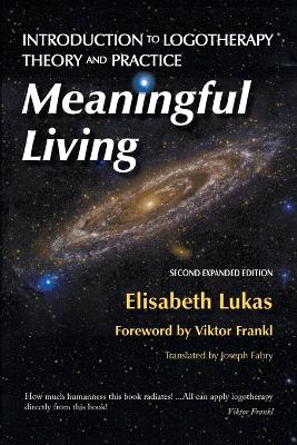 Meaningful Living: Introduction to Logotherapy Theory and Practice by Elisabeth S Lukas