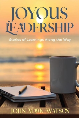 Joyous Leadership: Stories of Learnings Along the Way book