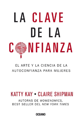 La Clave de la Confianza: El Arte Y La Ciencia de la Autoconfianza Para Mujeres book