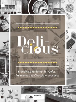 Delicious: Branding And Design For Cafes, Patisseries And Chocolate Boutiques book