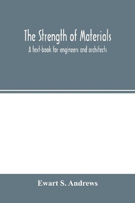 The strength of materials; a text-book for engineers and architects book