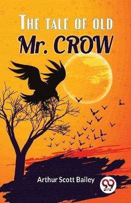 The Tale of Old Mr. Crow by Arthur Scott Bailey