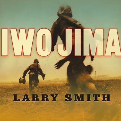 Iwo Jima: World War II Veterans Remember the Greatest Battle of the Pacific by Larry Smith