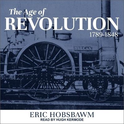 The The Age of Revolution Lib/E: 1789-1848 by Eric Hobsbawm