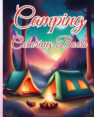 Camping Coloring Book: Charming Camping Scenes, Relaxing Coloring Book Landscapes for Stress Relief book