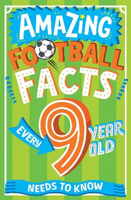 Amazing Football Facts Every 9 Year Old Needs to Know (Amazing Facts Every Kid Needs to Know) book