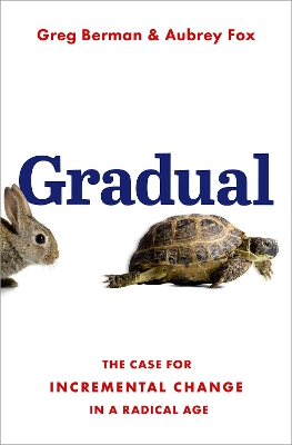 Gradual: The Case for Incremental Change in a Radical Age book