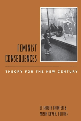 Feminist Consequences: Theory for the New Century by Elisabeth Bronfen