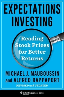 Expectations Investing: Reading Stock Prices for Better Returns, Revised and Updated book