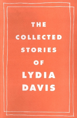 The The Collected Stories of Lydia Davis by Lydia Davis