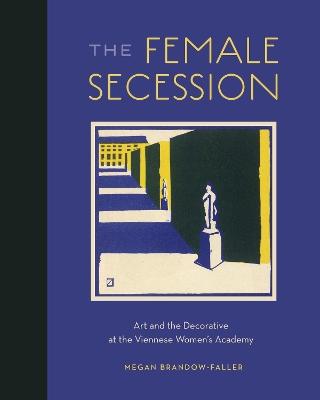 The Female Secession: Art and the Decorative at the Viennese Women’s Academy book