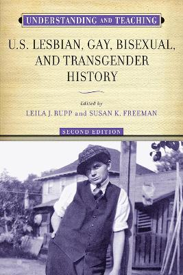 Understanding and Teaching U.S. Lesbian, Gay, Bisexual, and Transgender History by Leila J. Rupp