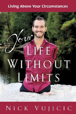 Your Life Without Limits Booklet (10 Pack): Living Above your Circumstances by Nick Vujicic