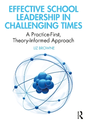 Effective School Leadership in Challenging Times: A Practice-First, Theory-Informed Approach book