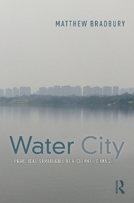 Water City: Practical Strategies for Climate Change by Matthew Bradbury