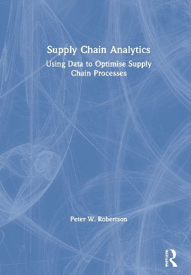 Supply Chain Analytics: Using Data to Optimise Supply Chain Processes book