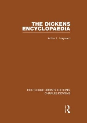 The The Dickens Encyclopaedia (RLE Dickens): Routledge Library Editions: Charles Dickens Volume 8 by Arthur L. Hayward