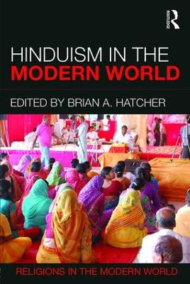 Hinduism in the Modern World by Brian A. Hatcher