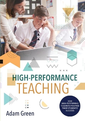 High-Performance Teaching: How high-performing teachers maximise their students' success book
