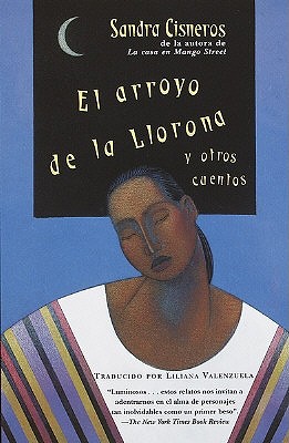 El arroyo de la Llorona y otros cuentos /Woman Hollering Creek by Sandra Cisneros