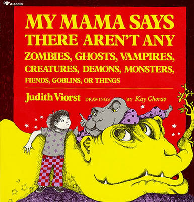 My Mama Says There Aren't Any Zombies, Ghosts, Vampires, Creatures, Demons, Monsters, Fiends, Goblins or Things book