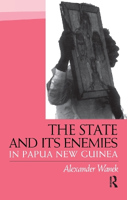 State and Its Enemies in Papua New Guinea by Alexander Wanek