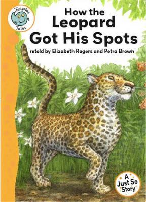 Tadpoles Tales: Just So Stories - How the Leopard Got His Spots by Elizabeth Rogers