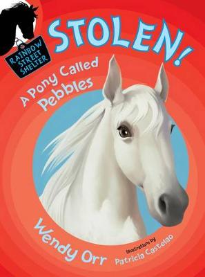 Stolen! a Pony Called Pebbles by Wendy Orr