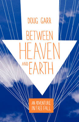 Between Heaven and Earth: An Adventure in Free Fall book