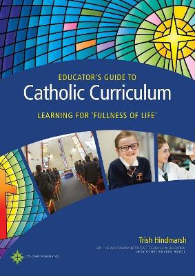 Educator's Guide to Catholic Curriculum: Learning for Fullness of Life book