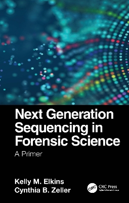 Next Generation Sequencing in Forensic Science: A Primer by Kelly M. Elkins
